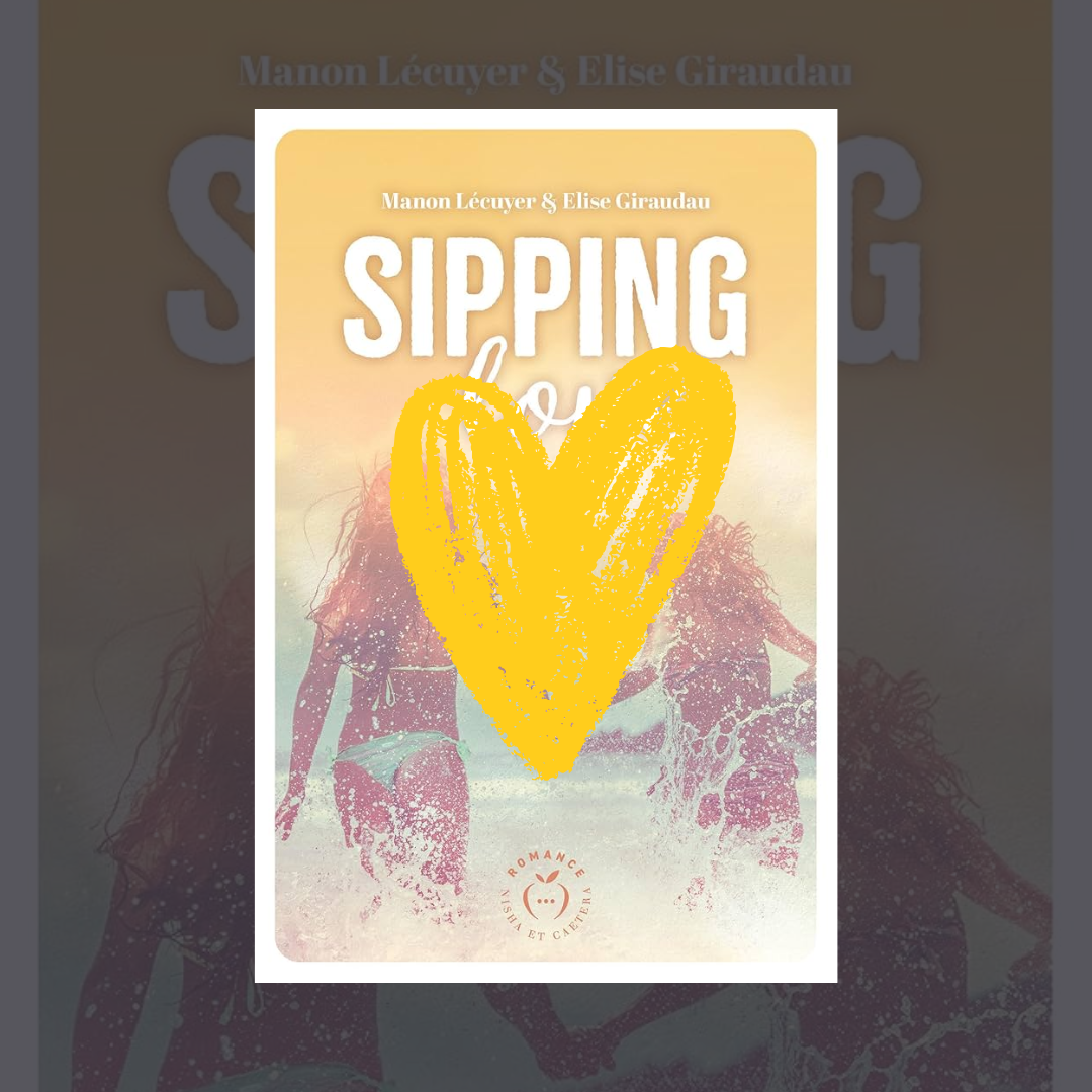 Coup de Cœur – Sipping Love de Manon Lécuyer et Elise Giraudau